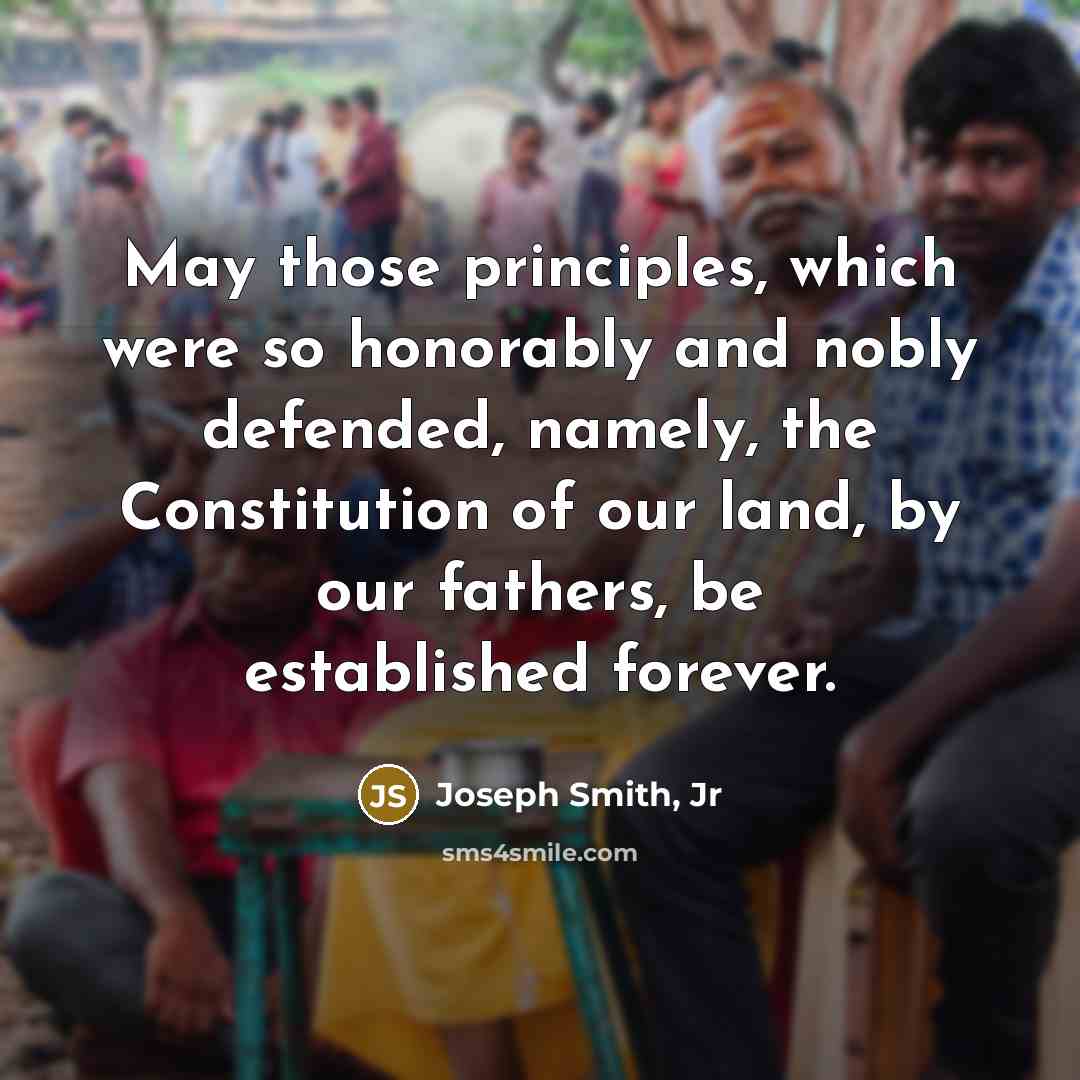 “May those principles, which were so honorably and nobly defended,…” quote by Joseph Smith, Jr