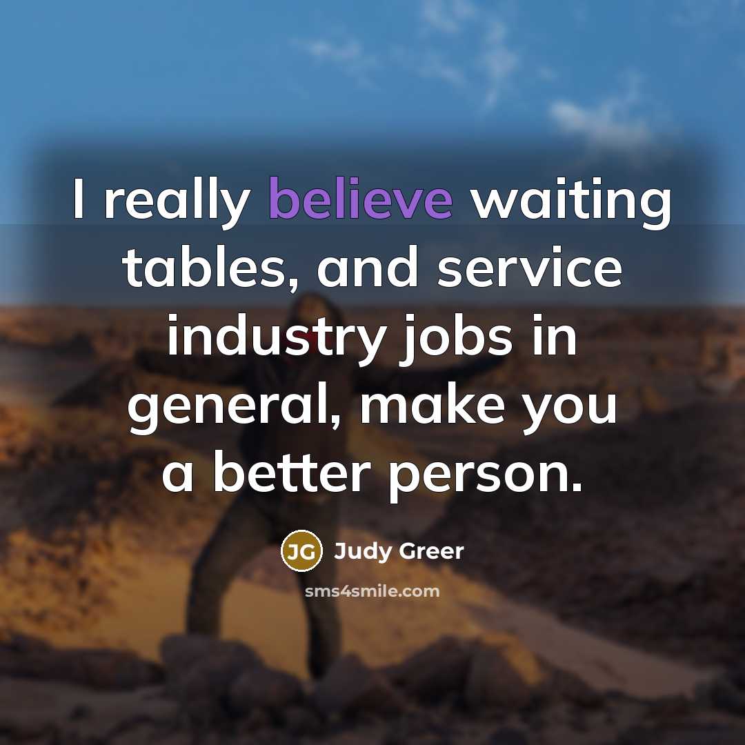 “I really believe waiting tables, and service industry jobs in…” quote by Judy Greer