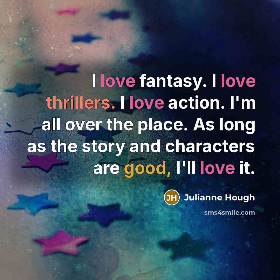 “I love fantasy. I love thrillers. I love action. I'm…” quote by Julianne Hough