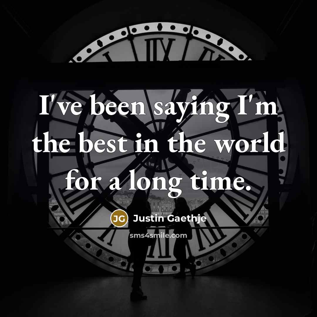 “I've been saying I'm the best in the world for…” quote by Justin Gaethje