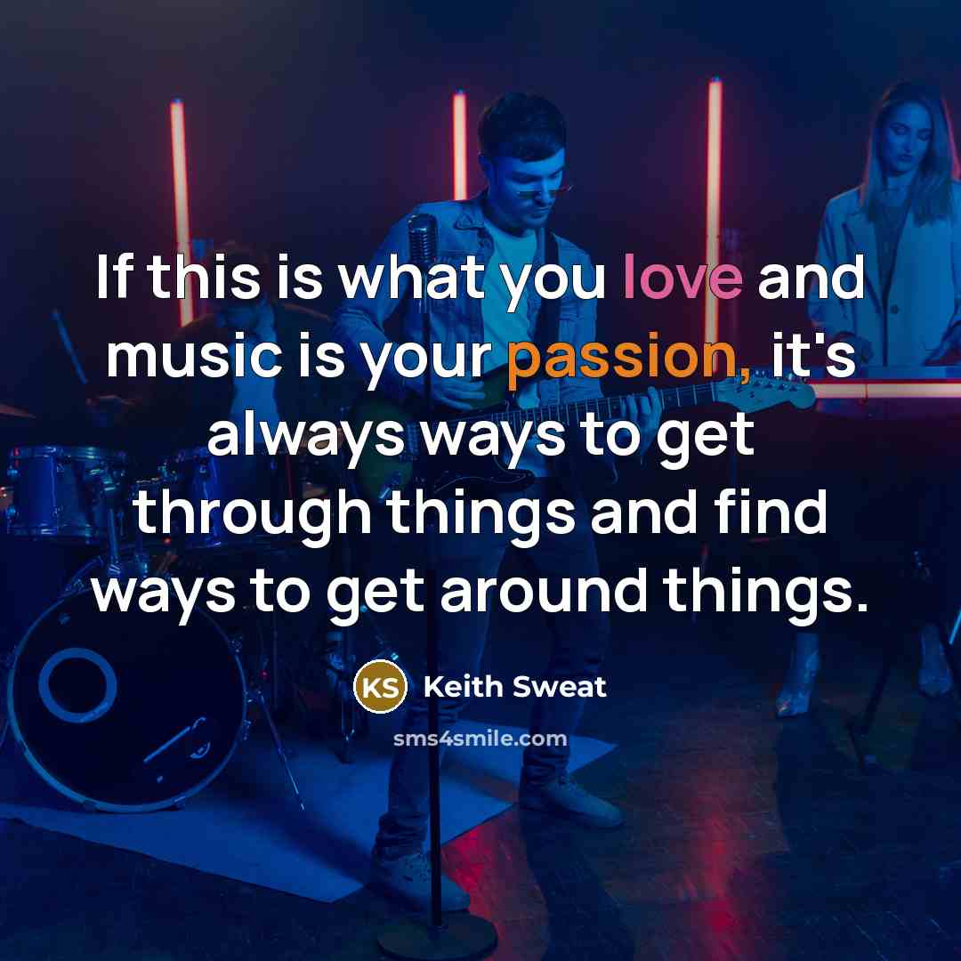 “If this is what you love and music is your…” quote by Keith Sweat