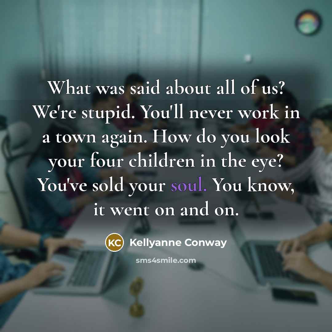 “What was said about all of us? We're stupid. You'll…” quote by Kellyanne Conway