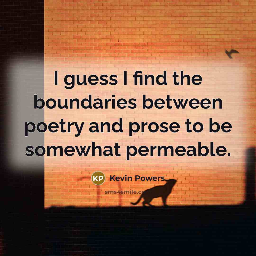 “I guess I find the boundaries between poetry and prose…” quote by Kevin Powers