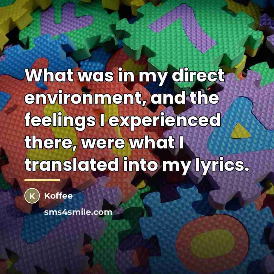 “What was in my direct environment, and the feelings I…” quote by Koffee