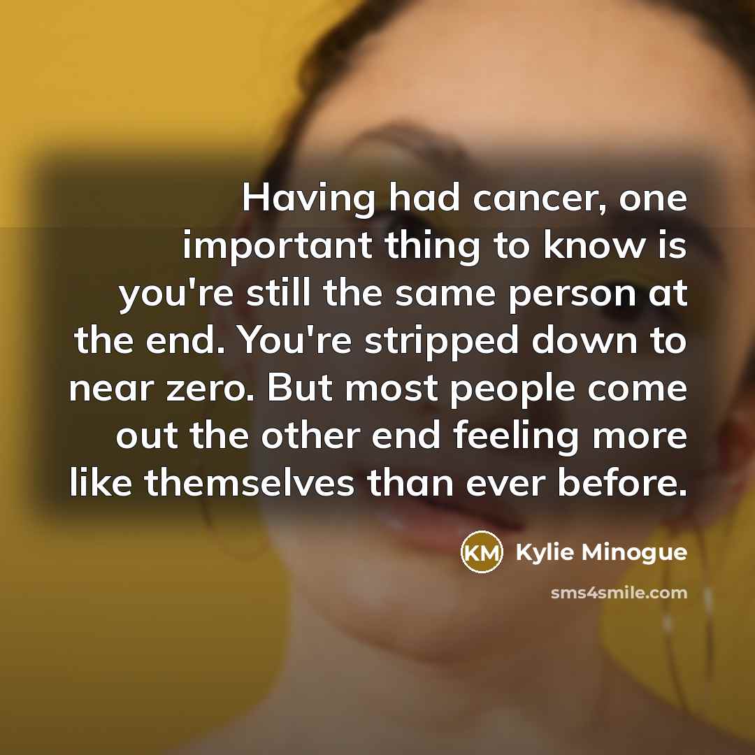 “Having had cancer, one important thing to know is you're…” quote by Kylie Minogue