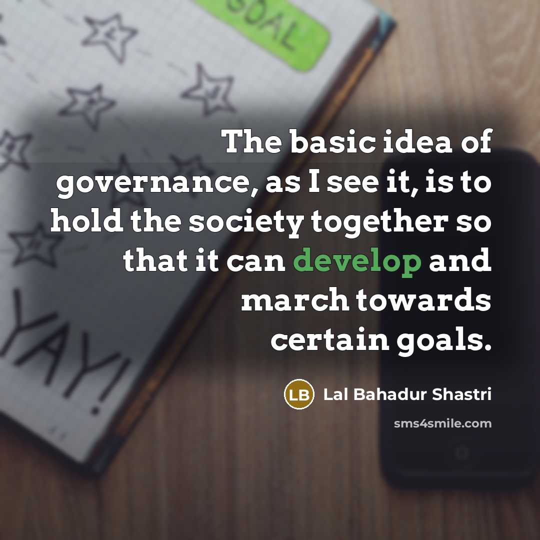 “The basic idea of governance, as I see it, is…” quote by Lal Bahadur Shastri