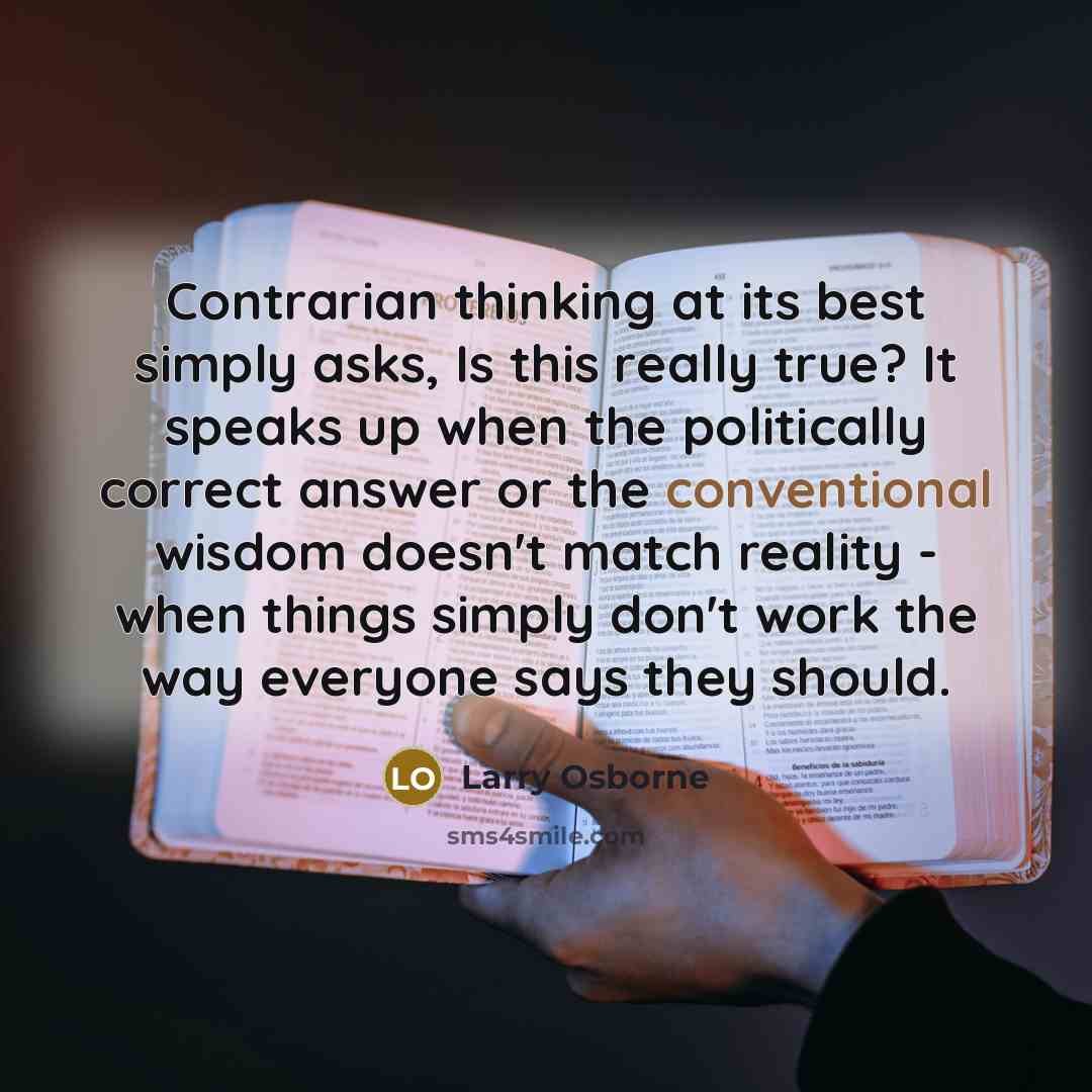 “Contrarian thinking at its best simply asks, Is this really…” quote by Larry Osborne