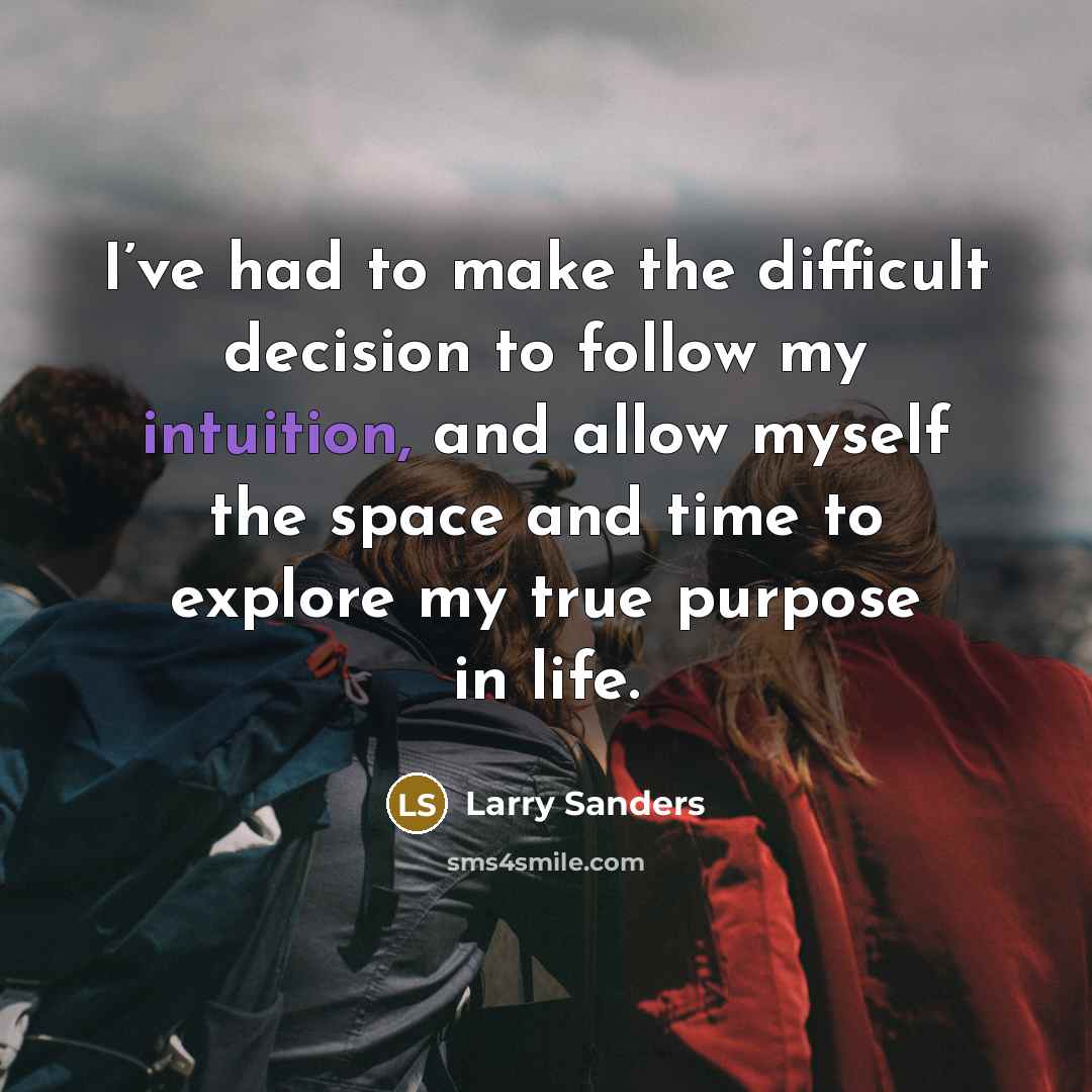 “I’ve had to make the difficult decision to follow my…” quote by Larry Sanders