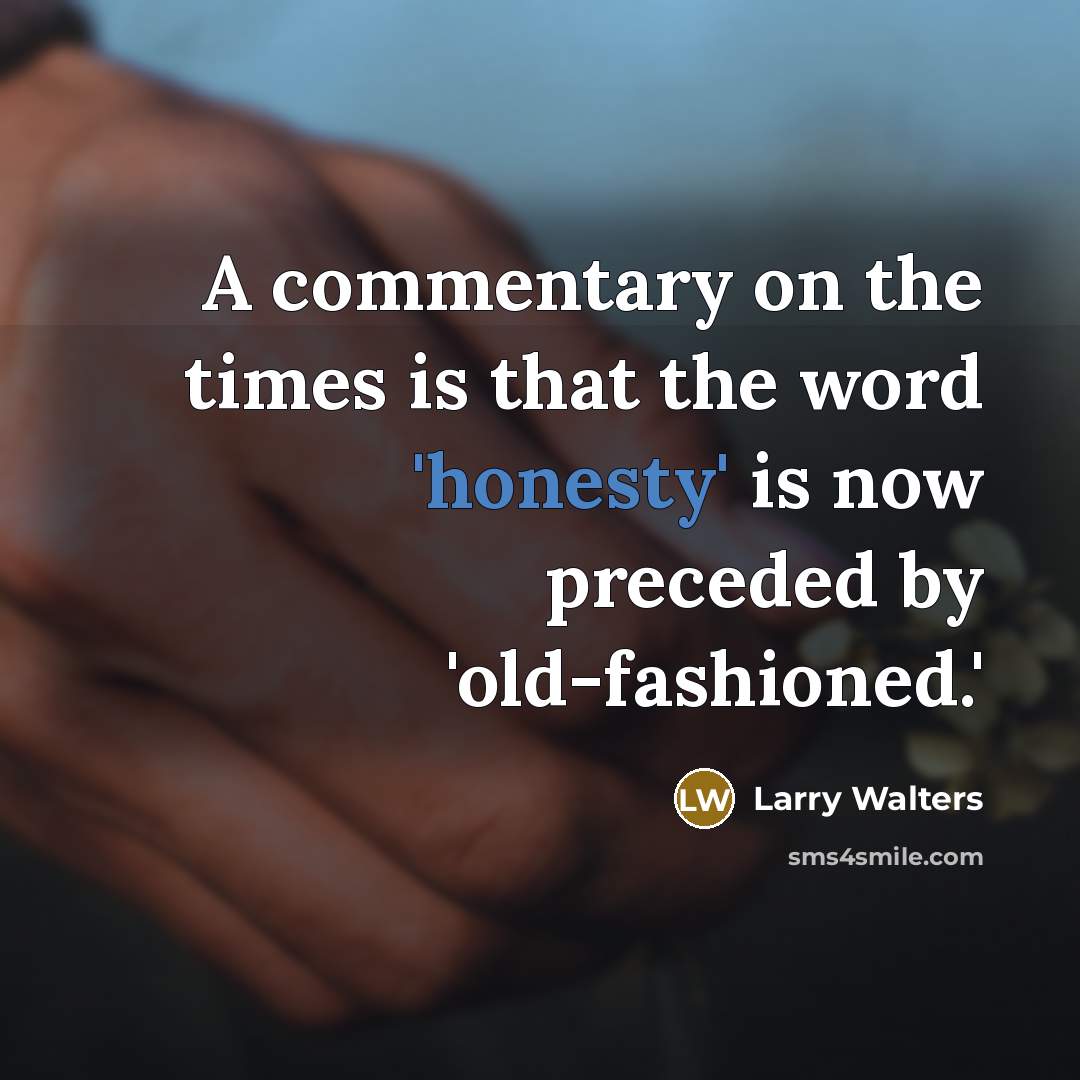 “A commentary on the times is that the word 'honesty'…” quote by Larry Walters