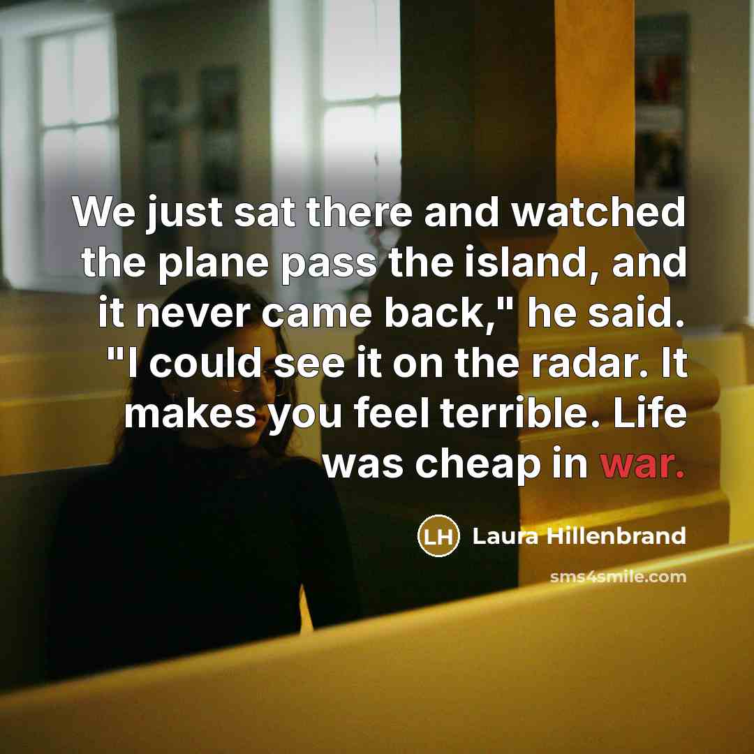 “We just sat there and watched the plane pass the…” quote by Laura Hillenbrand