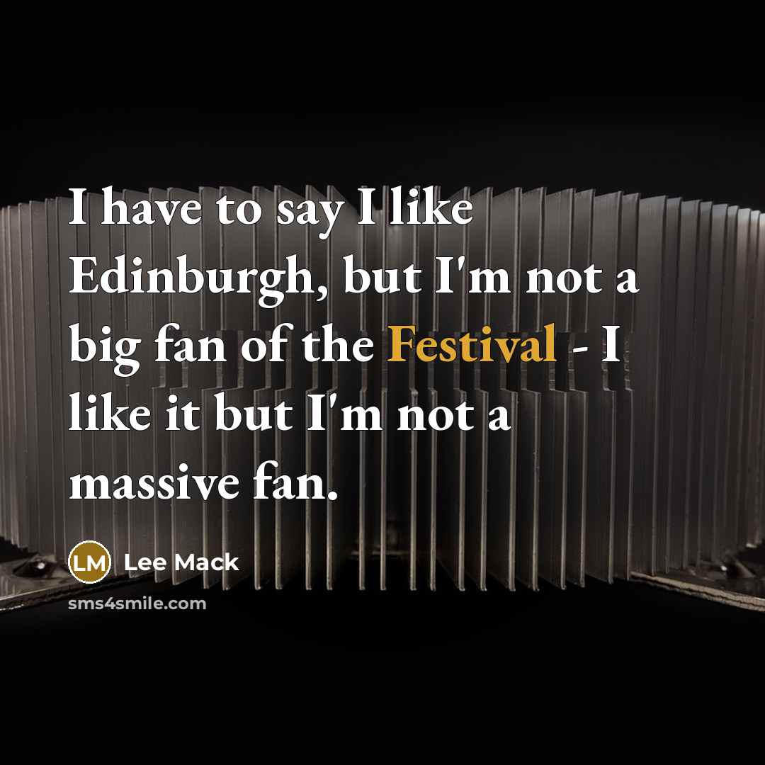 “I have to say I like Edinburgh, but I'm not…” quote by Lee Mack