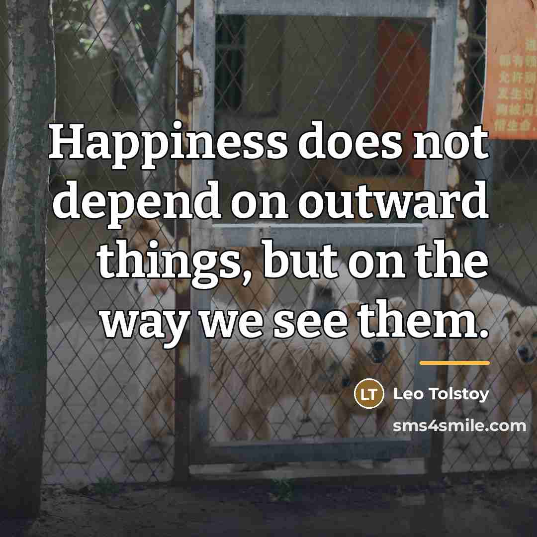 “Happiness does not depend on outward things, but on the…” quote by Leo Tolstoy