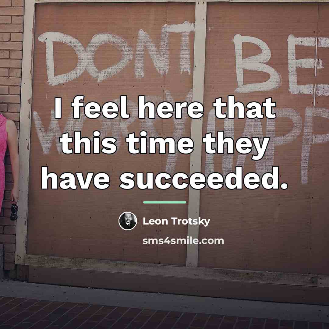 “I feel here that this time they have succeeded.…” quote by Leon Trotsky