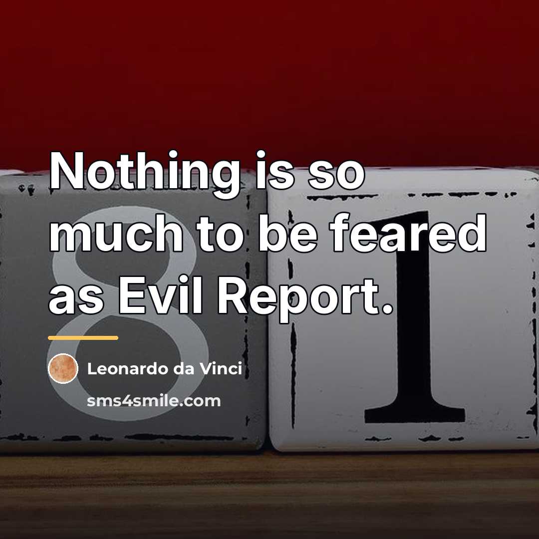 “Nothing is so much to be feared as Evil Report.…” quote by Leonardo da Vinci