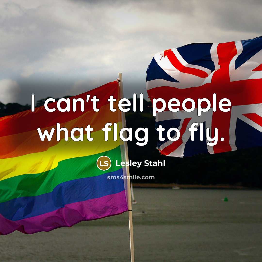 “I can't tell people what flag to fly.…” quote by Lesley Stahl