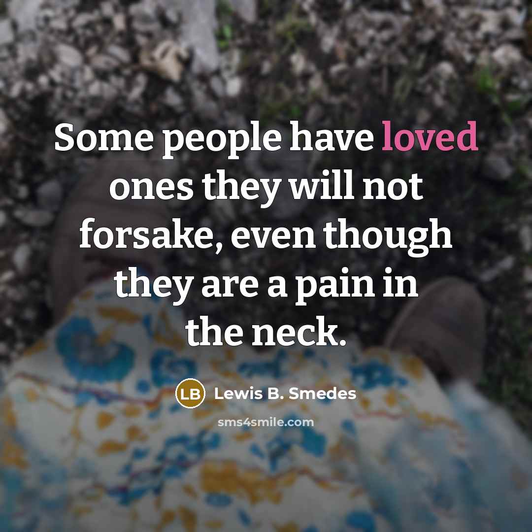 “Some people have loved ones they will not forsake, even…” quote by Lewis B. Smedes