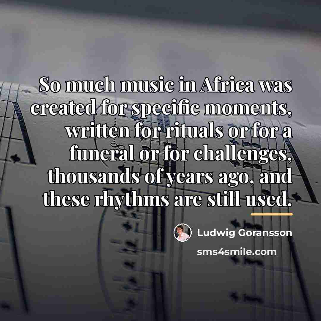 “So much music in Africa was created for specific moments,…” quote by Ludwig Goransson