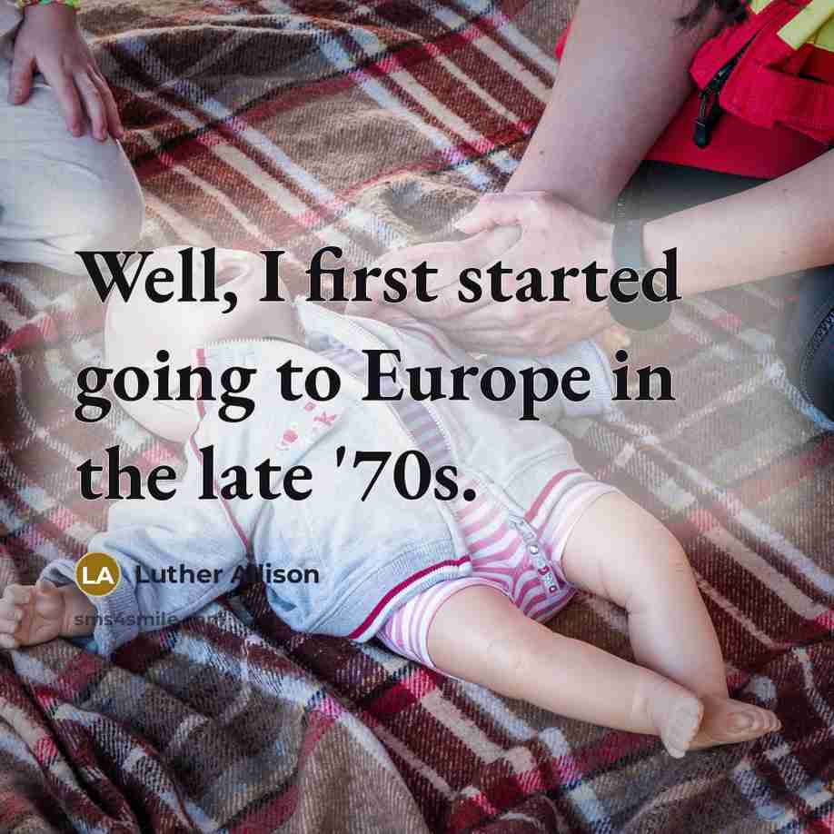 “Well, I first started going to Europe in the late…” quote by Luther Allison