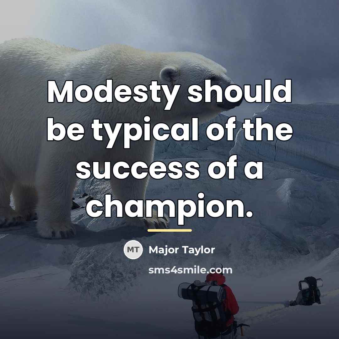 “Modesty should be typical of the success of a champion.…” quote by Major Taylor