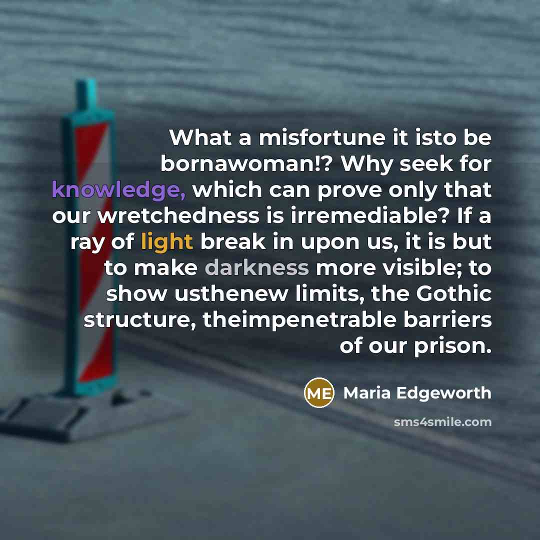 “What a misfortune it isto be bornawoman!? Why seek for…” quote by Maria Edgeworth