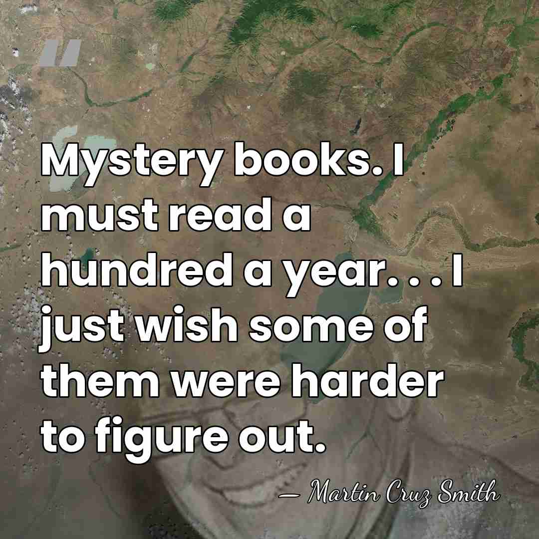 Mystery books. I must read a hundred a year. . . I&hellip; - Martin Cruz Smith
