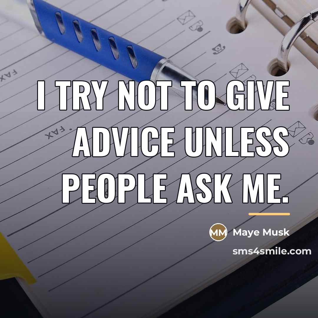 “I try not to give advice unless people ask me.…” quote by Maye Musk