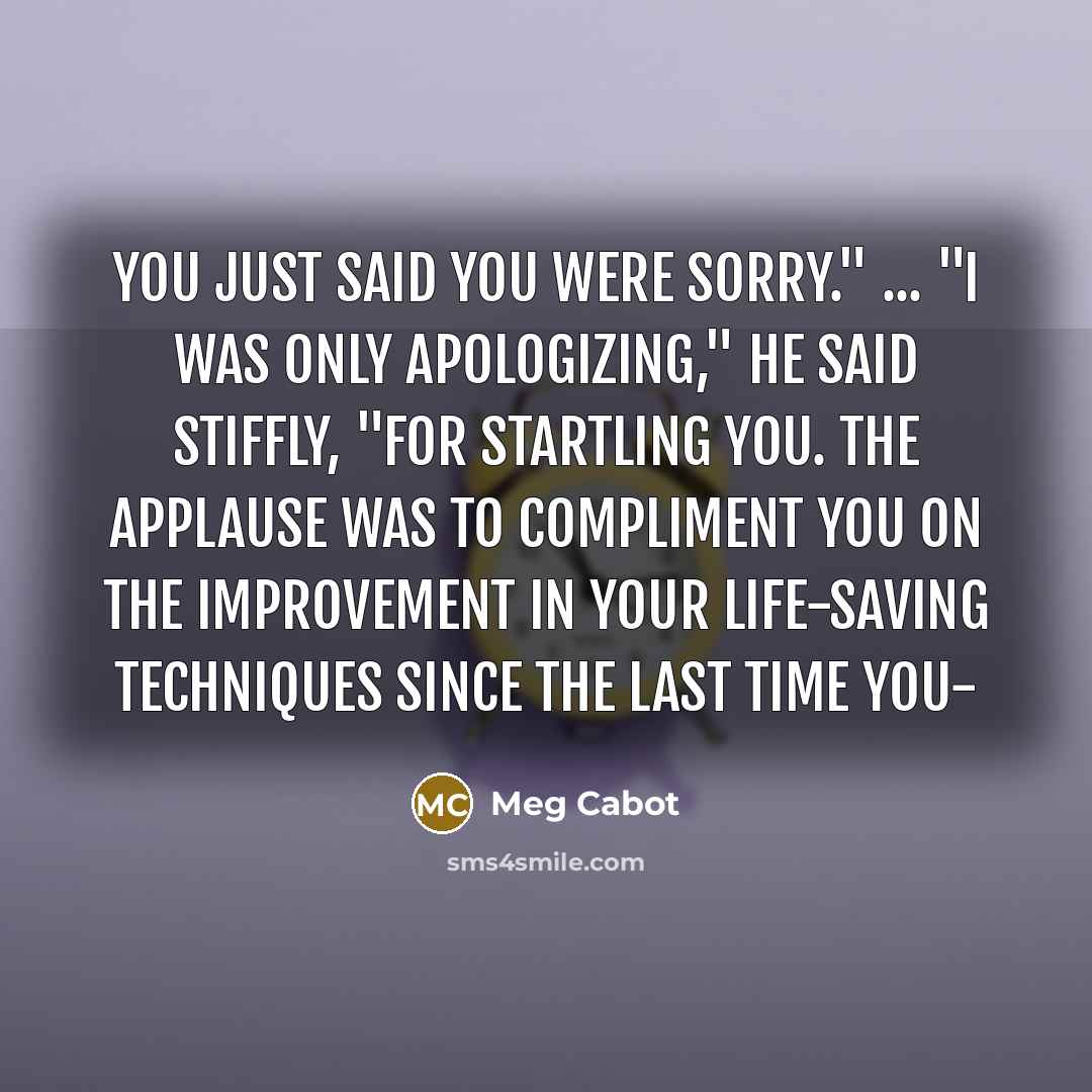 “You just said you were sorry." ... "I was only…” quote by Meg Cabot