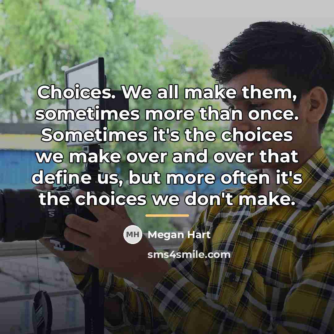“Choices. We all make them, sometimes more than once. Sometimes…” quote by Megan Hart