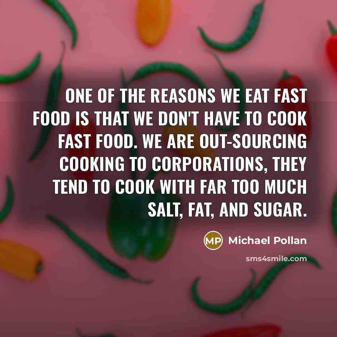 “One of the reasons we eat fast food is that…” quote by Michael Pollan