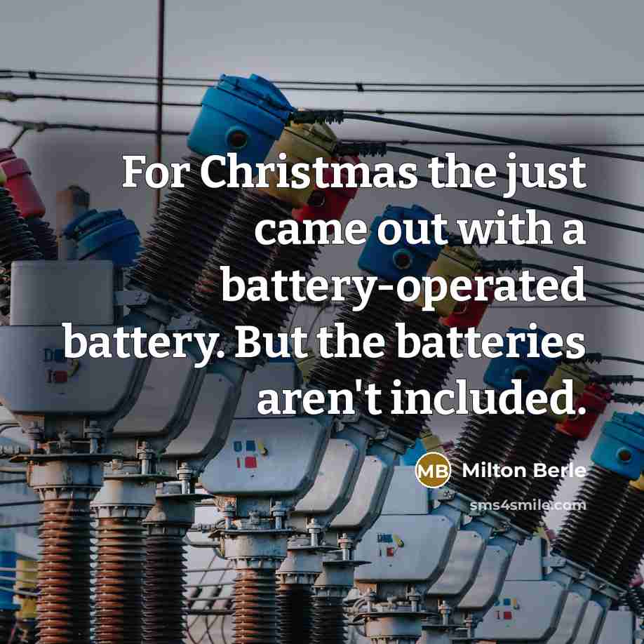 “For Christmas the just came out with a battery-operated battery.…” quote by Milton Berle