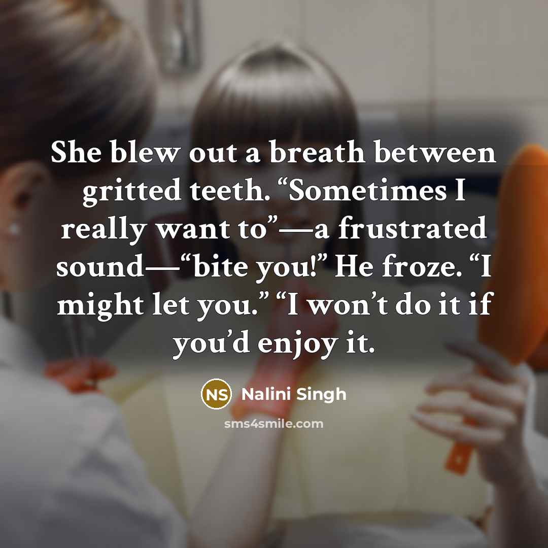 “She blew out a breath between gritted teeth. “Sometimes I…” quote by Nalini Singh