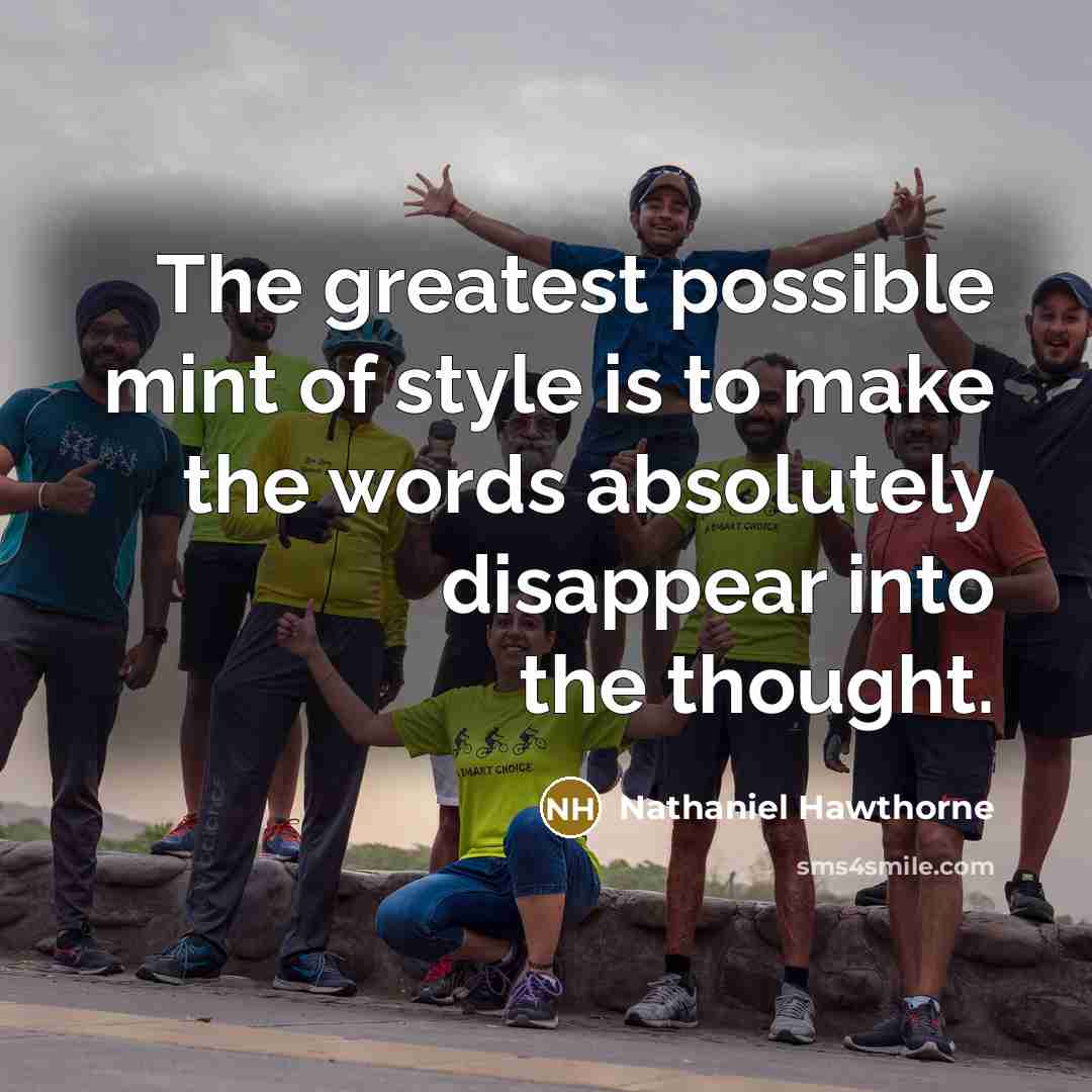 “The greatest possible mint of style is to make the…” quote by Nathaniel Hawthorne