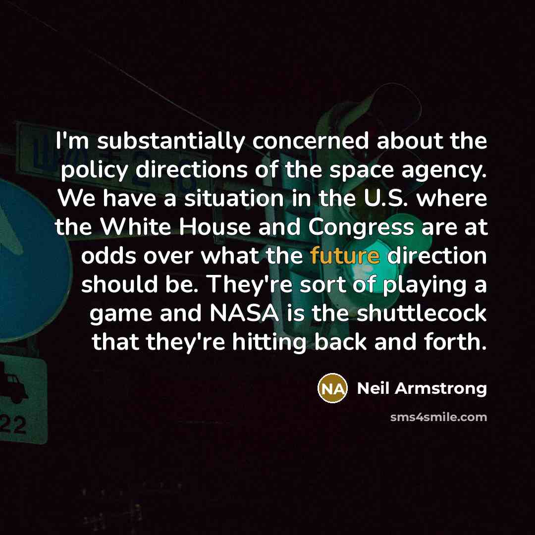 “I'm substantially concerned about the policy directions of the space…” quote by Neil Armstrong