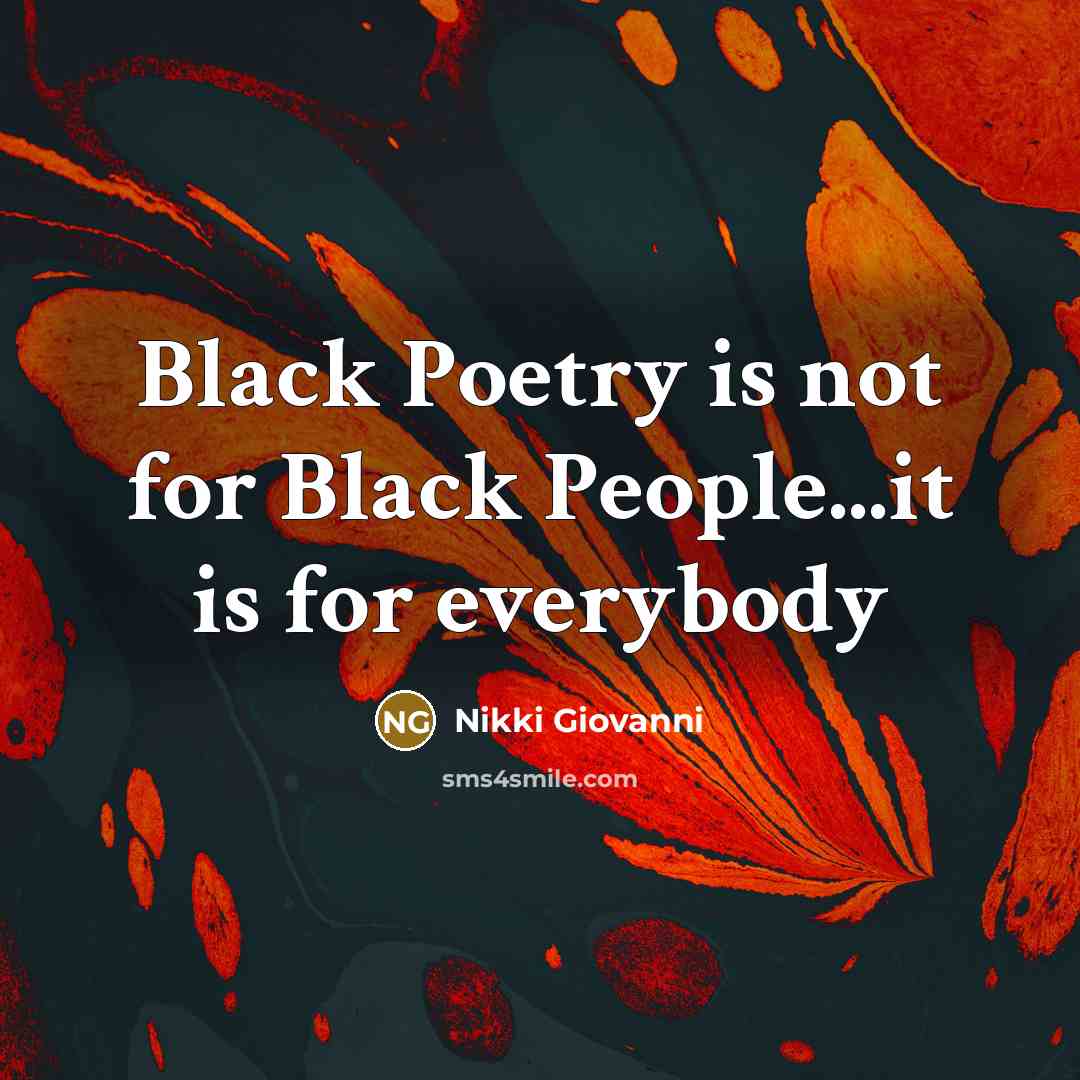 “Black Poetry is not for Black People...it is for everybody…” quote by Nikki Giovanni