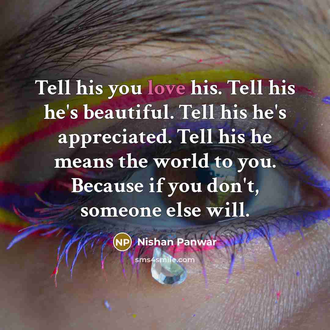 “Tell his you love his. Tell his he's beautiful. Tell…” quote by Nishan Panwar