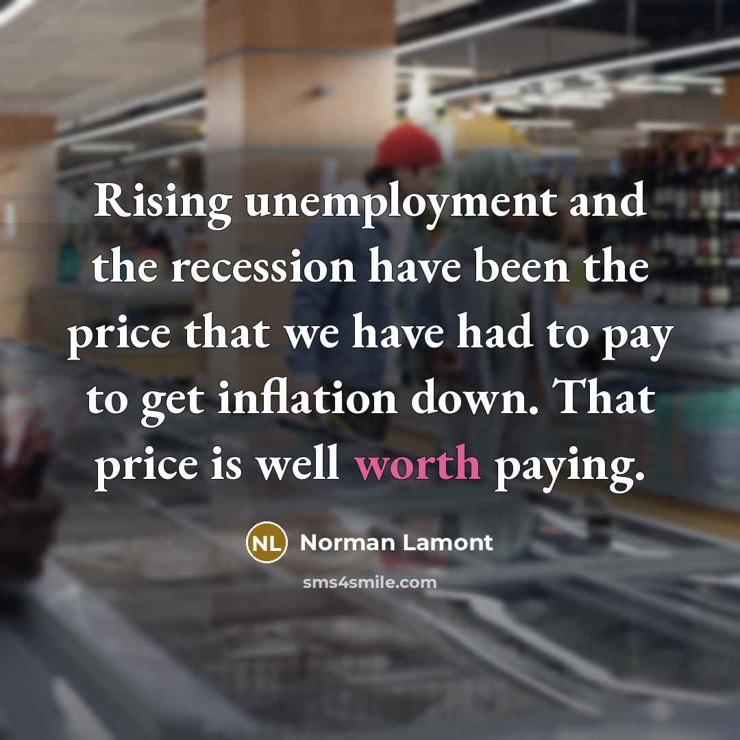“Rising unemployment and the recession have been the price that…” quote by Norman Lamont