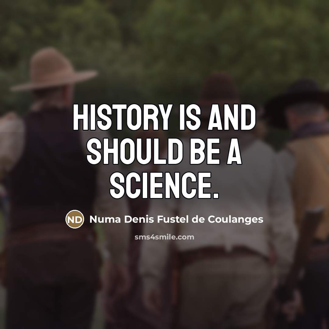 “History is and should be a science.…” quote by Numa Denis Fustel de Coulanges