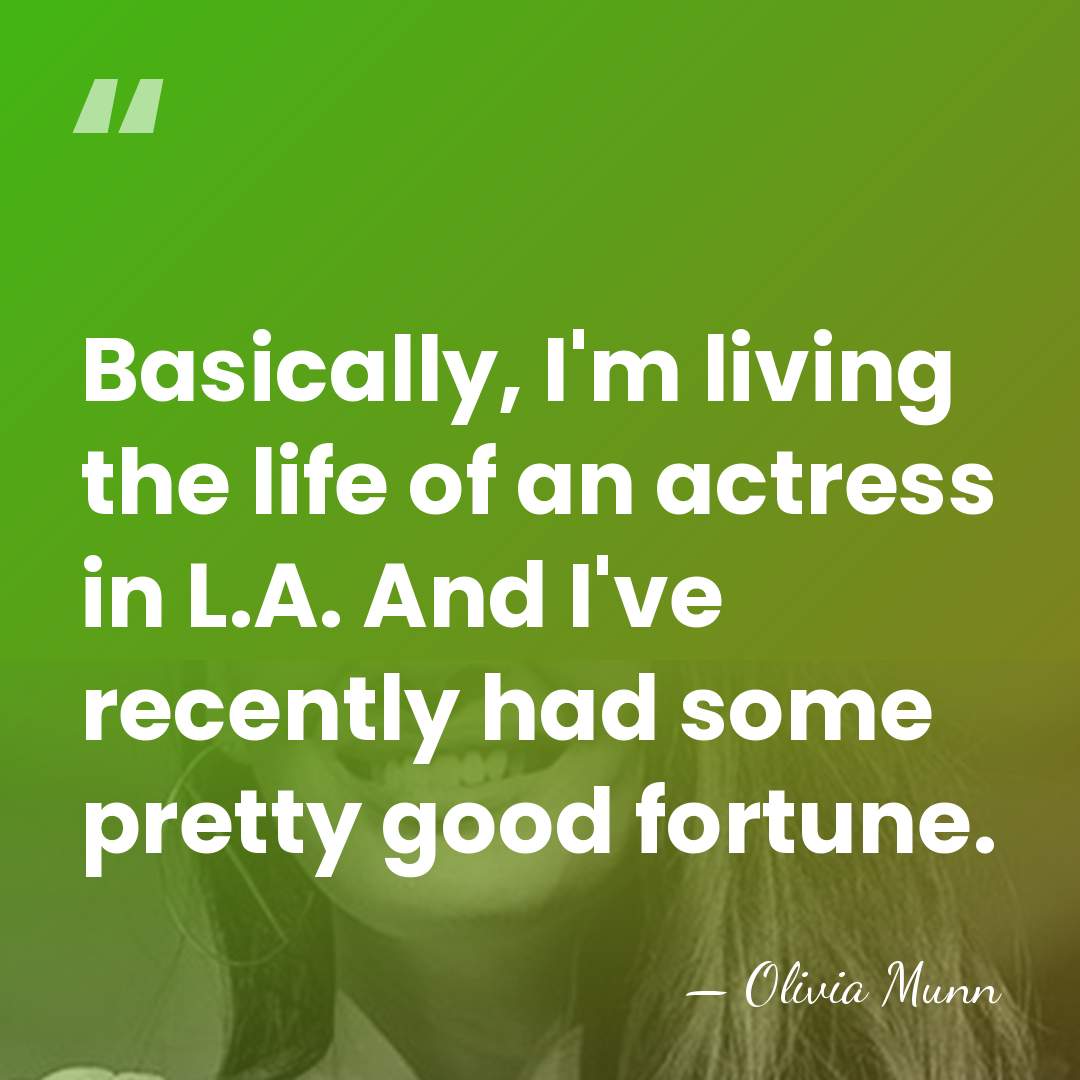 Basically, I'm living the life of an actress in L.A. And I've&hellip; - Olivia Munn