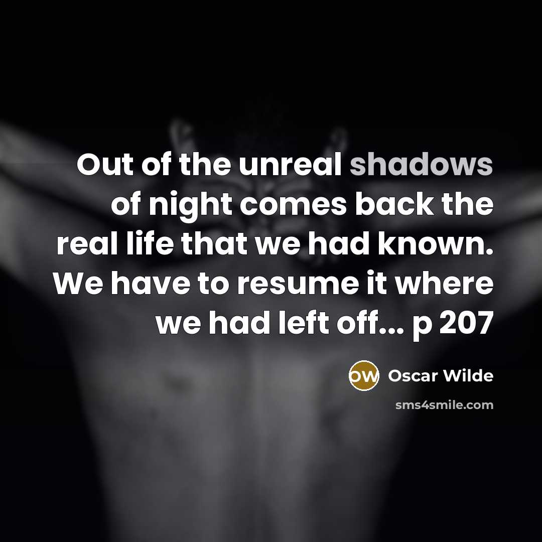 “Out of the unreal shadows of night comes back the…” quote by Oscar Wilde
