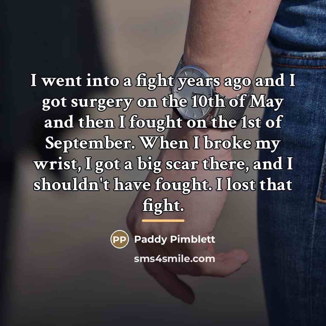 “I went into a fight years ago and I got…” quote by Paddy Pimblett