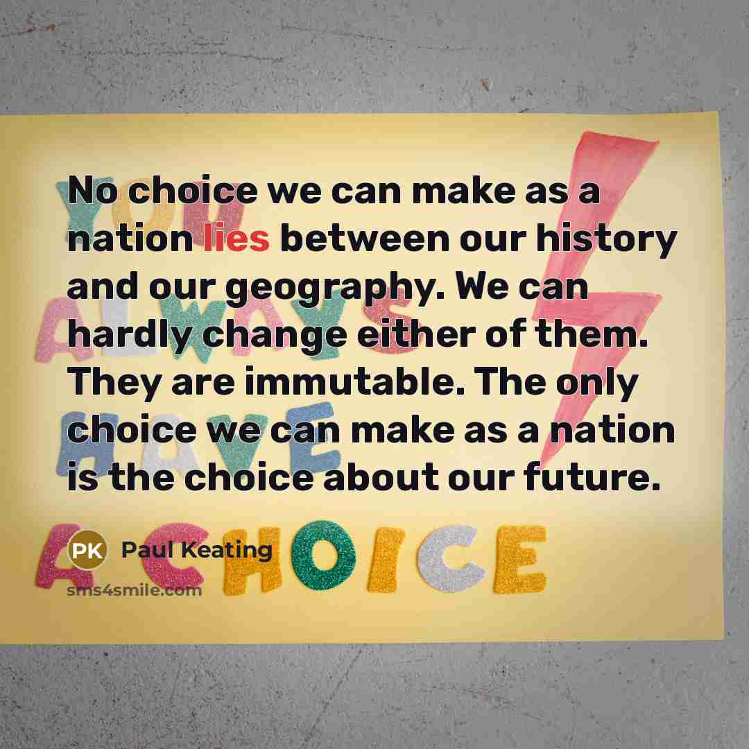 “No choice we can make as a nation lies between…” quote by Paul Keating