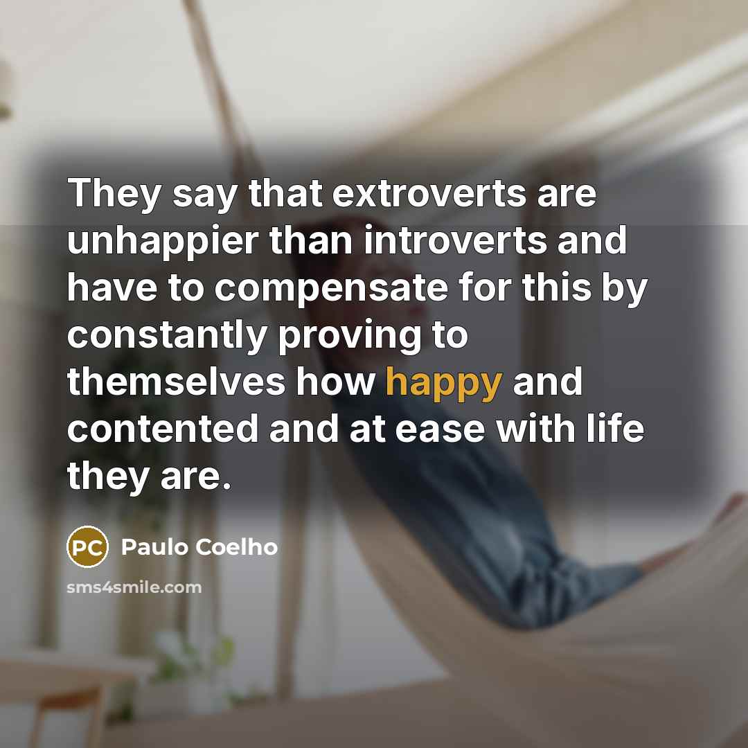 “They say that extroverts are unhappier than introverts and have…” quote by Paulo Coelho