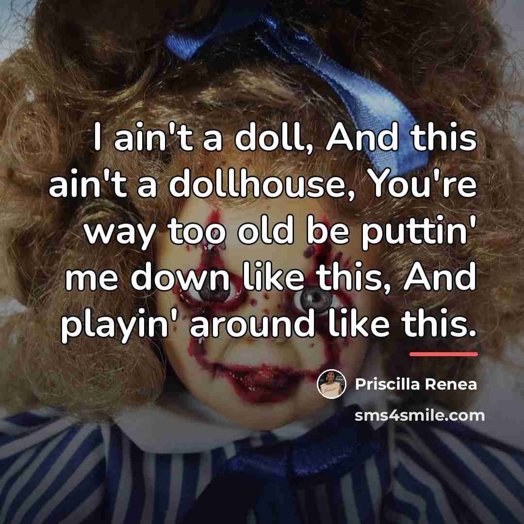 “I ain't a doll, And this ain't a dollhouse, You're…” quote by Priscilla Renea