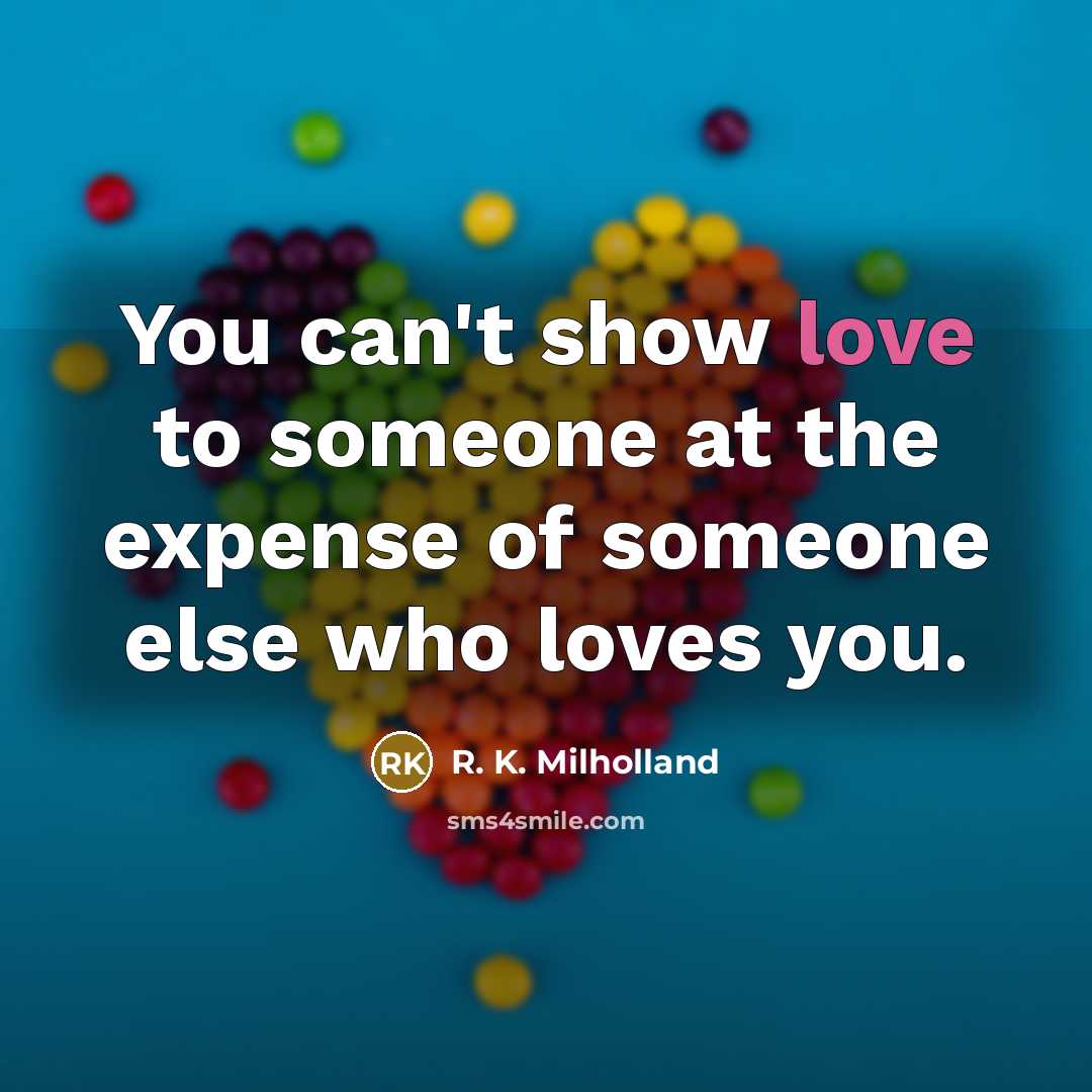 “You can't show love to someone at the expense of…” quote by R. K. Milholland