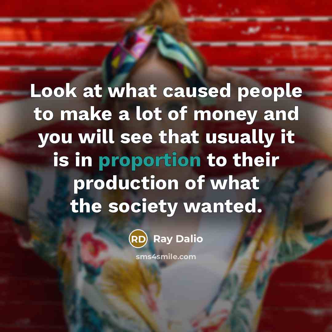 “Look at what caused people to make a lot of…” quote by Ray Dalio