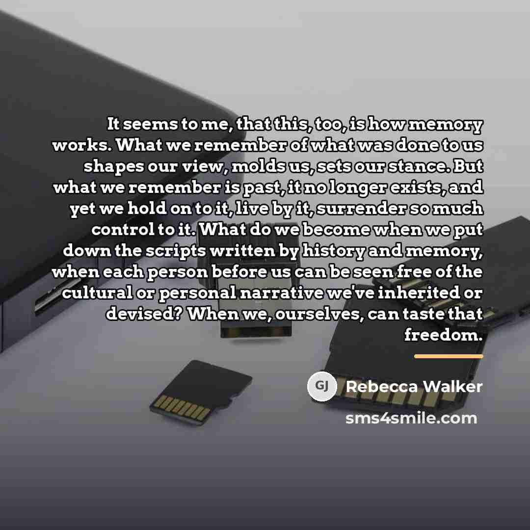 “It seems to me, that this, too, is how memory…” quote by Rebecca Walker