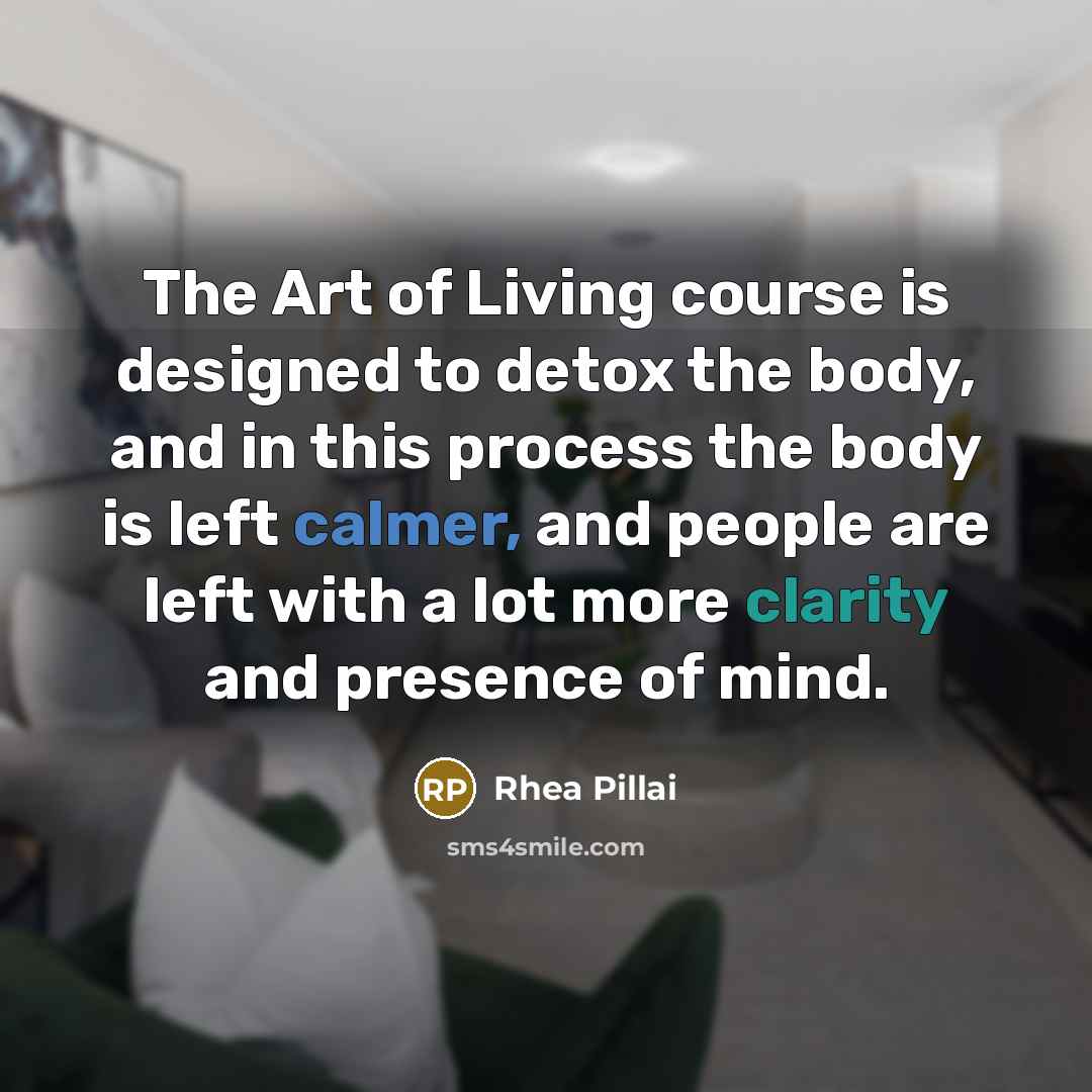 “The Art of Living course is designed to detox the…” quote by Rhea Pillai