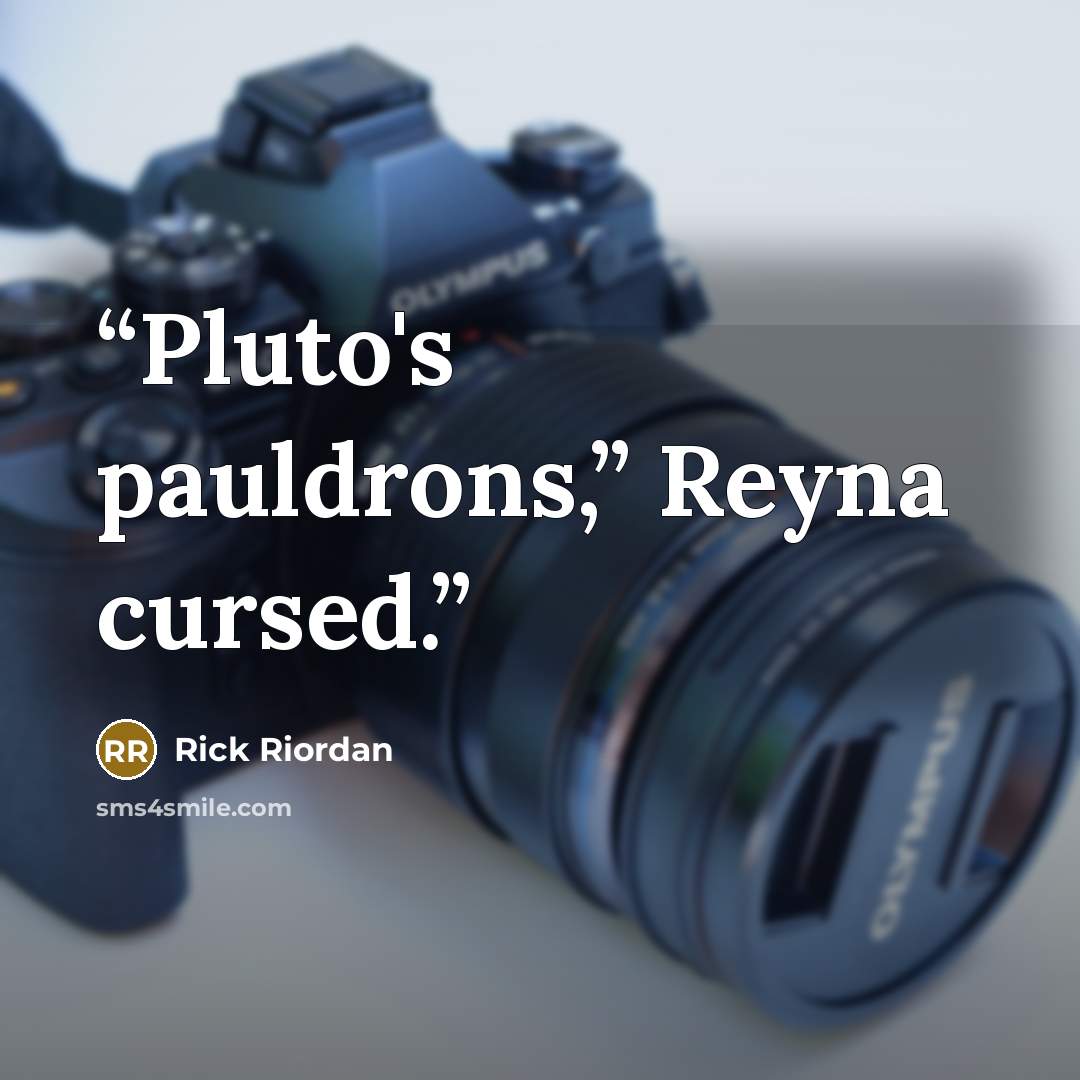 “Pluto's pauldrons,” Reyna cursed.” quote by Rick Riordan