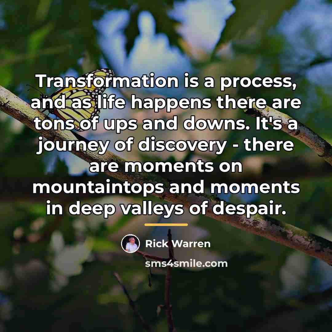 “Transformation is a process, and as life happens there are…” quote by Rick Warren