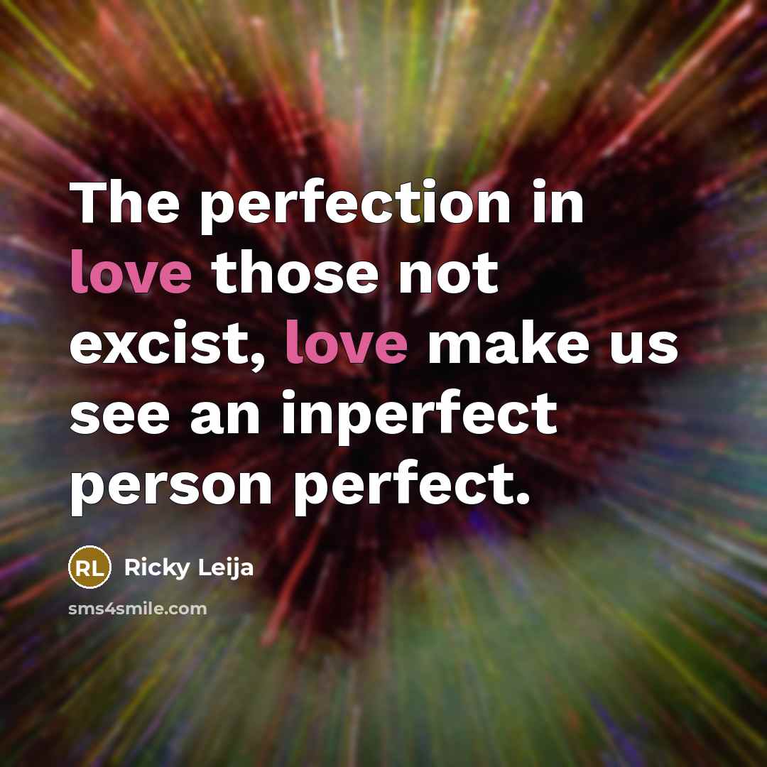 “The perfection in love those not excist, love make us…” quote by Ricky Leija